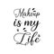 makeup is my life black letter quote