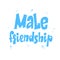 Male friendship lettering poster, men friends, postcard and greeting card design, friendship concept, gender stereotypes