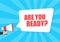 Male hand holding megaphone with are you ready speech bubble. Loudspeaker. Banner for business, marketing and