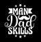 Man Dad Skills, Inspirational Saying Fathers Day Quote, Funny Man Dad Gift, Fathers Lover, Dad Gift Shirt Design
