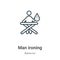 Man ironing outline vector icon. Thin line black man ironing icon, flat vector simple element illustration from editable behavior
