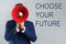 Man with megaphone and phrase CHOOSE YOUR FUTURE on background. Career promotion