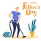 Man vacuums the apartment. Funny greeting card for father`s day. Vector illustration with text.
