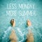 Man into the water and text less monday more summer