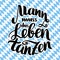 Mann muss das Leben tanzen. Dance your life. hand-drawn brush lettering illustration isolated on white. German quote