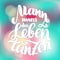 Mann muss das Leben tanzen in German motivation. Man has to dance the life. hand-drawn brush lettering illustration o