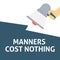 MANNERS COST NOTHING Announcement. Hand Holding Megaphone With Speech Bubble