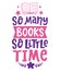 So many books, so little time quote