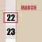 march 22. 22th day of month, calendar date.Beige background with white stripe and red square, with changing dates