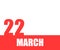 March. 22th day of month, calendar date. Red numbers and stripe with white text on isolated background