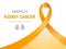 March - Kidney Cancer Awareness Month.