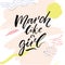 March like a girl. Inspirational feminism quote for printed tee, apparel and posters. Brush calligraphy on pastel pink