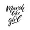 March like a girl. Inspirational saying, modern calligraphy. Black quote on white background.