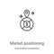 market positioning icon vector from sustainable competitive advantage collection. Thin line market positioning outline icon vector