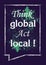 Marketing cocept Think global act local Vector poster