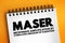 MASER - Microwave Amplification by Stimulated Emission of Radiation acronym text on notepad, abbreviation concept background