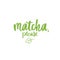 Matcha please slogan, quote, saying. Matcha tea green poster, label, logo.