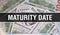 Maturity Date text Concept Closeup. American Dollars Cash Money,3D rendering. Maturity Date at Dollar Banknote. Financial USA