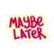 Maybe later quote text typography design graphic vector