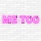 Me too neon light sign illustration on white brick wall background