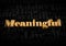Meaningful - Gold text on black text background - Motivational word 3D rendered picture