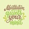 Meditation quiets your mind