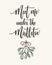 Meet me under the mistletoe calligraphy