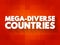 Mega-diverse countries - those that house the largest indices of biodiversity, including a large number of endemic species, text