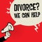 Megaphone Hand business concept Divorce? We Can Help