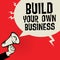 Megaphone Hand, business concept with text Build Your Own Business