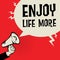 Megaphone Hand, business concept with text Enjoy Life More