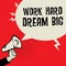 Megaphone Hand, business concept with text Work Hard, Dream Big