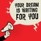 Megaphone Hand, business concept with text Your Dream is Waiting