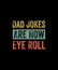 Mens Dad Jokes Are How Eye Roll Funny Dad Gift, Daddy Pun Joke T-Shirt