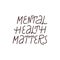 Mental health matters inspirational lettering phrase. Psychology quote. Self care, mental health and positive mood illustration.
