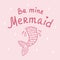 Mermaid\\\'s tail, be mine mermaid lettering, fish tail. Vector Illustration for printing, backgrounds, covers,