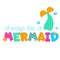 Mermaid tail and typography Always be a mermaid. Template for girls prints, stickers, party accessories