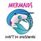 Mermaids don`t do housework.