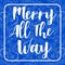 Merry all the way card holiday invitation on blue background decorated with floral ornament composition. Holiday and invitation