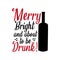 Merry bright and about to be drunk!- funny Christmas text ,with bottle sihouette.