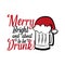 Merry bright and about to be drunk!- funny Christmas text ,with Santa`s cap on beer mug