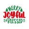 Merry Joyful Blessed - holiday quote.