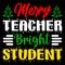 Merry Teacher Bright Student, Merry Christmas shirts Print Template, Xmas Ugly Snow Santa Clouse New Year