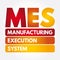 MES - Manufacturing Execution System acronym