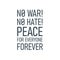 Message call for peace and stop war. inscription No war, no hate, peace for everyone forever