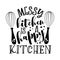 Messy Kitchen is a Happy Kitchen -  Funny slogan with whisks