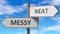 Messy and neat as a choice - pictured as words Messy, neat on road signs to show that when a person makes decision he can choose