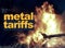 Metal tariffs, trade war