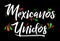 Mexicanos Unidos United Mexicans spanish text, vector design together celebration.