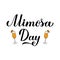 Mimosa Day calligraphy hand lettering. US National holiday on May 16. Vector template for typography poster, banner